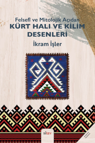 Felsefi ve Mitolojik Açıdan Kürt Halı ve Kilim Desenleri | İkram İşler