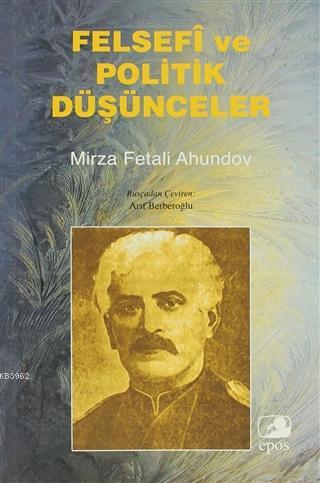 Felsefi ve Politik Düşünceler | Mirza Fetali Ahundov | Epos Yayınları