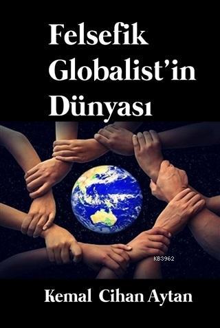 Felsefik Globalist'in Dünyası | Kemal Cihan Aytan | İkinci Adam Yayınl