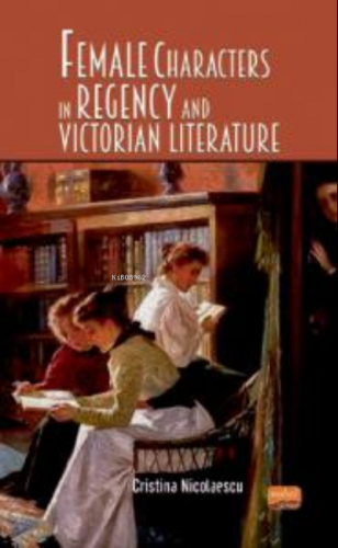 Female Characters in Regency and Victorian Literature | Cristina Nicol