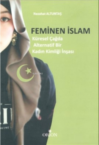 Feminen İslam;Küresel Çağda Alternatif Bir Kadın Kimlği İnşası | Nezah