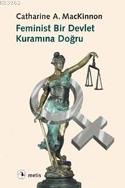 Feminist Bir Devlet Kuramına Doğru | Catherine A. Mackinnon | Metis Ya