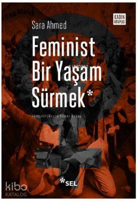 Feminist Bir Yaşam Sürmek | Sara Ahmed | Sel Yayıncılık