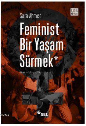 Feminist Bir Yaşam Sürmek | Sara Ahmed | Sel Yayıncılık