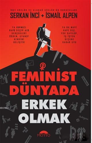 Feminist Dünyada Erkek Olmak | Serkan İnci | Motto Yayınları