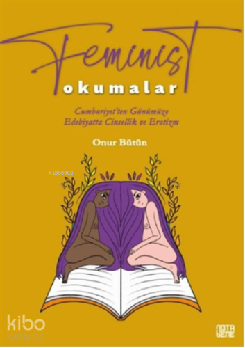 Feminist Okumalar;Cumhuriyet’ten Günümüze Edebiyatta Cinsellik Ve Erot