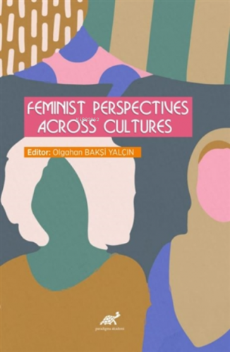 Feminist Perspectives Across Cultures | Olgahan Bakşi Yalçın | Paradig