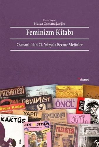 Feminizm Kitabı; Osmanlı'dan 21. Yüzyıla Seçme Metinler | Hülya Osmana