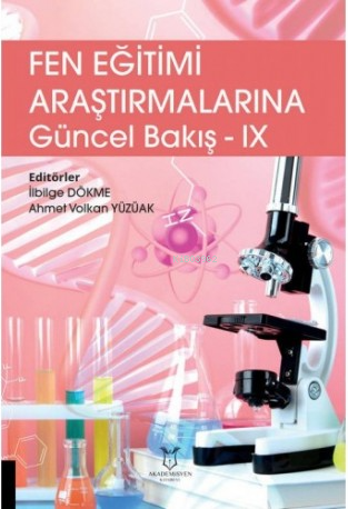 Fen Eğitimi Araştırmalarına Güncel Bakış IX | İlbilge Dökme | Akademis