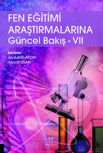 Fen Eğitimi Araştırmalarına Güncel Bakış - VII | Abdullah Aydın | Akad