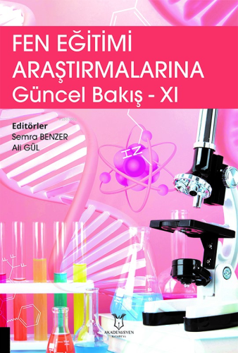 Fen Eğitimi Araştırmalarına Güncel Bakış - XI | Semra Benzer | Akademi