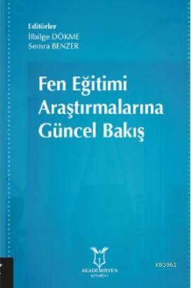 Fen Eğitimi Araştırmalarına Güncel Bakış | İlbilge Dökme | Akademisyen