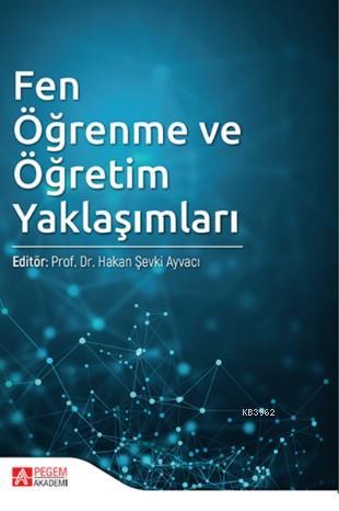 Fen Öğrenme ve Öğretim Yaklaşımları | Hakan Şevki Ayvacı | Pegem Akade