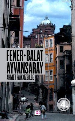 Fener Balat Ayvansaray | Ahmet Faik Özbilge | E Yayınları