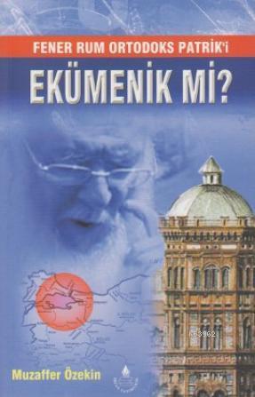 Fener Rum Ortodoks Patrik'i Ekümenik mi? | Muzaffer Özekin | İrfan Yay