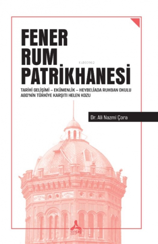 Fener Rum Patrikhanesi ;Tarihi Gelişimi - Ekümenlik - Heybeliada Ruhba