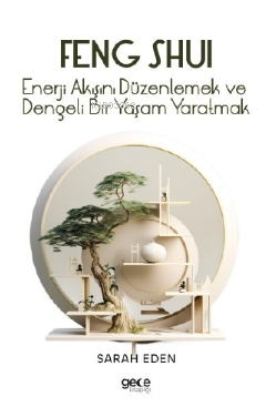 Feng Shui;Enerji Akışını Düzenlemek ve Dengeli Bir Yaşam Yaratmak | Sa