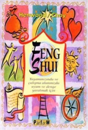 Feng Shui; Yaşamınızında ve Çalışma Alanınızda Uyum ve Denge Yaratmak 