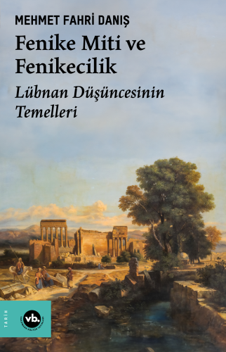 Fenike Miti ve Fenikecilik;Lübnan Düşüncesinin Temelleri | Mehmet Fahr