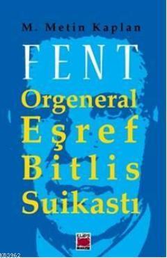 Fent; Orgeneral Eşref Bitlis Suikastı | M. Metin Kaplan | Elips Kitap