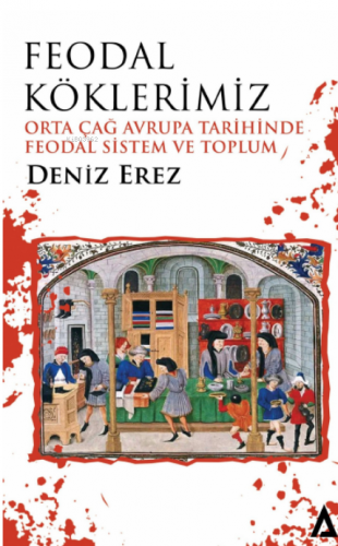 Feodal Köklerimiz;Orta Çağ Avrupa Tarihinde Feodal Sistem ve Toplum | 