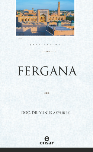 Fergana (Şehirlerimiz-12) | Yunus Akyürek | Ensar Neşriyat