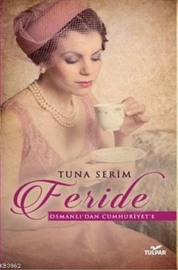 Feride; Osmanlı'dan Cumhuriyet'e | Tuna Serim | Tulpar