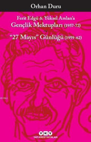 Ferit Edgü - Yüksel Arslan'a Gençlik Mektupları (1957-72); "27 Mayıs" 