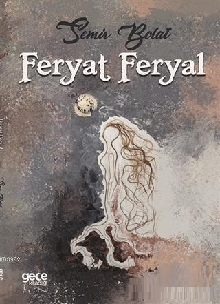 Feryat Feryal | Semir Bolat | Gece Kitaplığı Yayınları