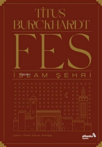 Fes İslam Şehri | Titus Burckhardt | Albaraka Yayınları