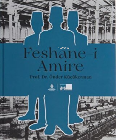 Feshane-i Amire (Ciltli) | Önder Küçükerman | İBB Yayınları