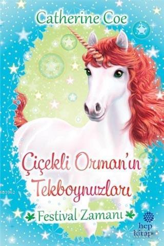 Festival Zamanı - Çiçekli Orman'ın Tekboynuzları | Catherine Coe | Hep