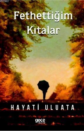 Fethettiğim Kıtalar | Hayati Uluata | Gece Kitaplığı Yayınları