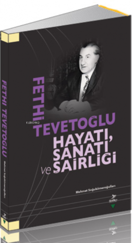 Fethi Tevetoğlu Hayatı Sanatı Ve Şairliği | Mehmet Soğukömeroğlulları 