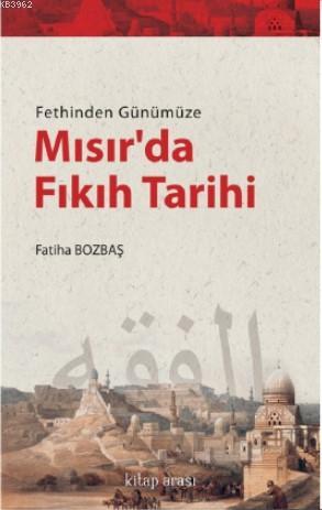 Fethinden Günümüze Mısır'da Fıkıh Tarihi | Fatiha Bozbaş | Kitap Arası