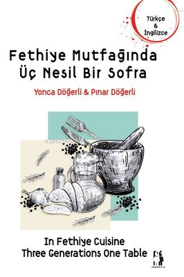 Fethiye Mutfağında Üç Nesil Bir Sofra | Pınar Döğerli B. Kafaoğlu | Me