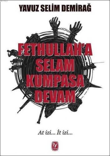 Fethullah'a Selam Kumpasa Devam; At İzi... İt İzi... | Yavuz Selim Dem