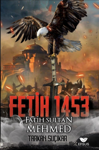 Fetih 1453 Ve Fatih Sultan Mehmed | Tarkan Suçıkar | Efsus Yayınları