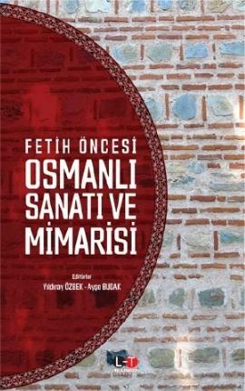 Fetih Öncesi Osmanlı Sanatı ve Mimarisi | Yıldıray Özbek | Literatürk 