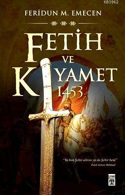 Fetih ve Kıyamet: 1453 | Feridun Emecen | Timaş Yayınları