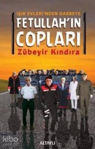 Fetullah'ın Copları; Işık Evleri'nden Darbeye | Zübeyir Kındıra | Alta