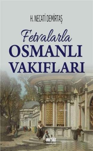 Fetvalarla Osmanlı Vakıfları | H. Necati Demirtaş | Akıl Fikir Yayınla