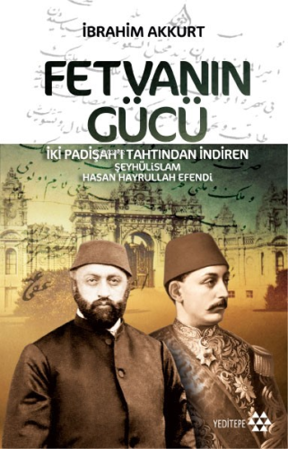 Fetvanın Gücü; İki Padişahı Tahtından İndiren Şeyhülislam Hasan Hayrul