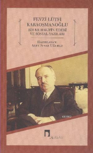 Fevzi Lütfi Koraosmanoğlu; Bir Muhalifin Edebi ve Sosyal Yazıları | Al