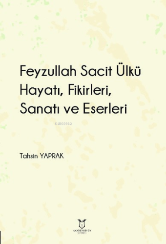 Feyzullah Sacit Ülkü - Hayatı, Fikirleri, Sanatı ve Eserleri | Tahsin 