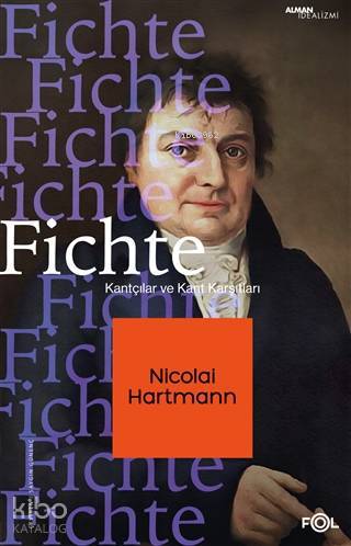 Fichte; Kantçılar ve Kant Karşıtları | Nicolai Hartmann | Fol Kitap