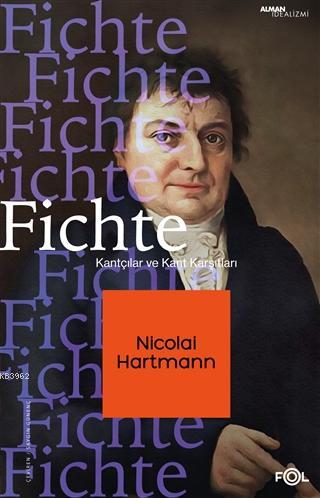 Fichte; Kantçılar ve Kant Karşıtları | Nicolai Hartmann | Fol Kitap