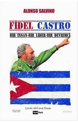 Fidel Castro; Bir İnsan-Bir Lider-Bir Devrimci | Alonso Salvino | Siya