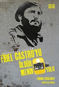 Fidel Castro'yu Öldürmenin 634 Yolu | Fabian Escalante | Nota Bene Yay