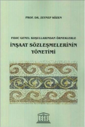 Fidic Genel Koşullarından Örneklerle İnşaat Sözleşmelerinin Yönetimi |